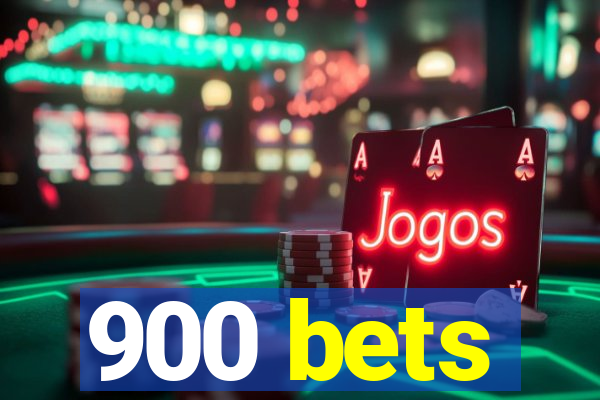 900 bets